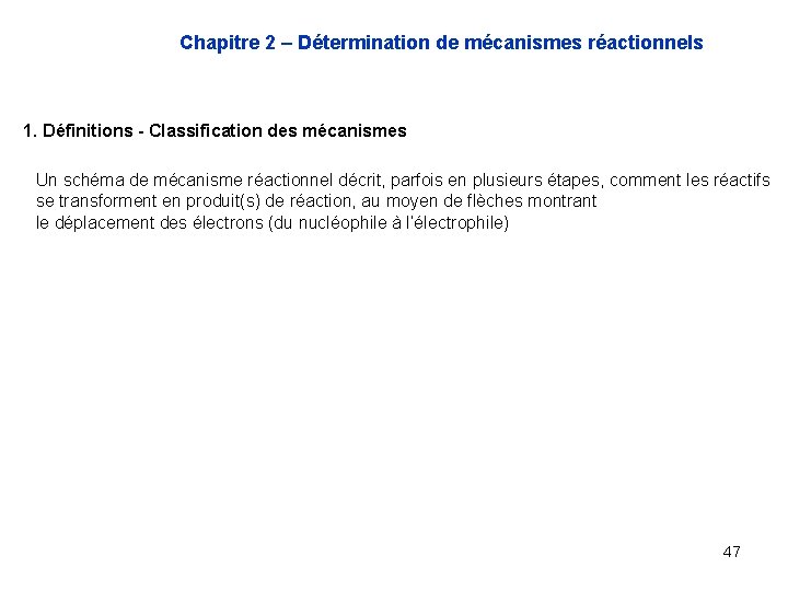 Chapitre 2 – Détermination de mécanismes réactionnels 1. Définitions - Classification des mécanismes Un