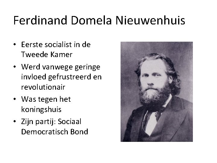 Ferdinand Domela Nieuwenhuis • Eerste socialist in de Tweede Kamer • Werd vanwege geringe