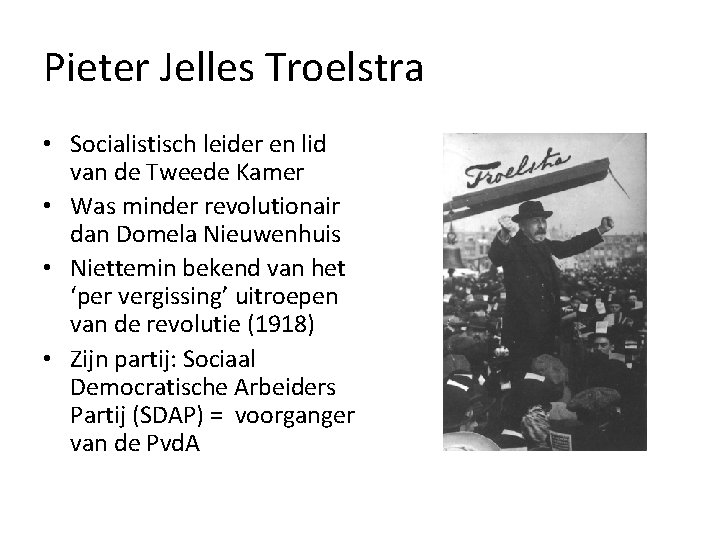 Pieter Jelles Troelstra • Socialistisch leider en lid van de Tweede Kamer • Was