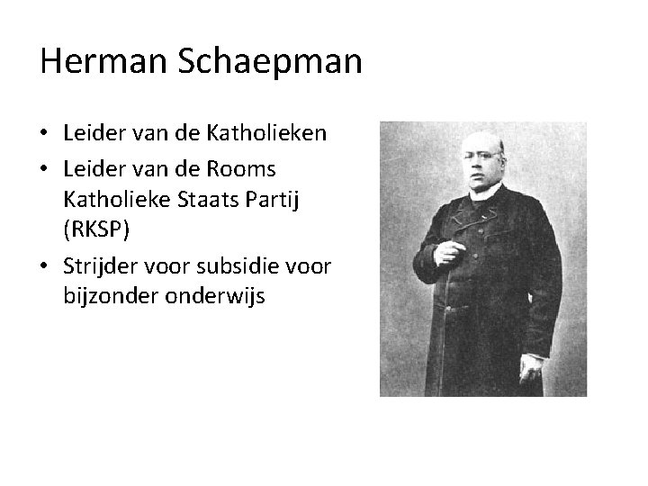 Herman Schaepman • Leider van de Katholieken • Leider van de Rooms Katholieke Staats