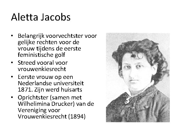 Aletta Jacobs • Belangrijk voorvechtster voor gelijke rechten voor de vrouw tijdens de eerste