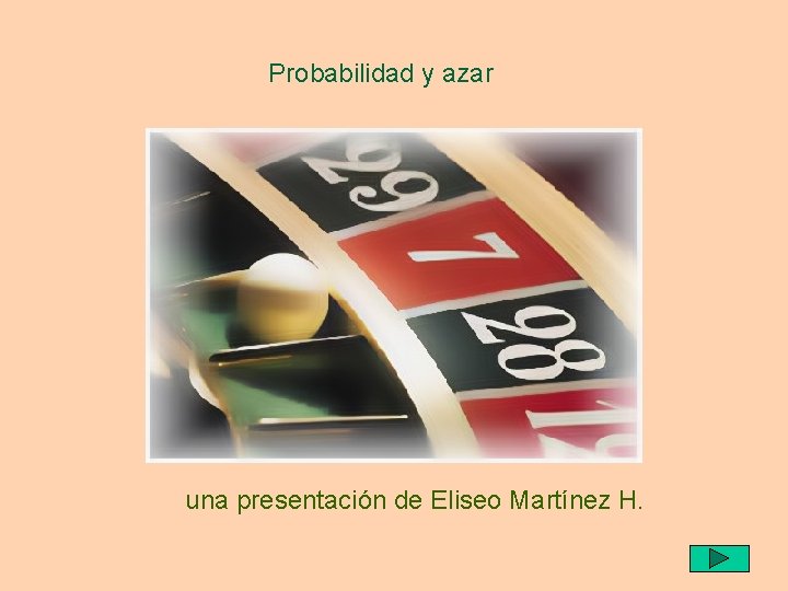 Probabilidad y azar una presentación de Eliseo Martínez H. 