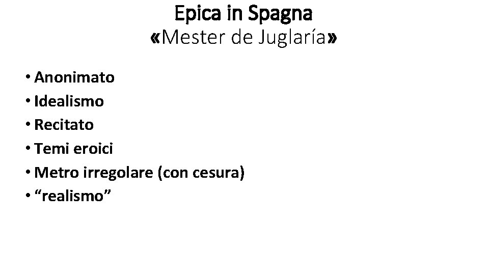 Epica in Spagna «Mester de Juglaría» • Anonimato • Idealismo • Recitato • Temi