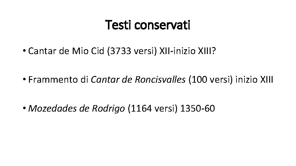 Testi conservati • Cantar de Mio Cid (3733 versi) XII-inizio XIII? • Frammento di