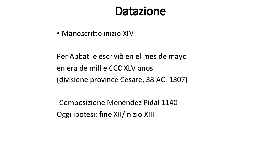 Datazione • Manoscritto inizio XIV Per Abbat le escriviò en el mes de mayo