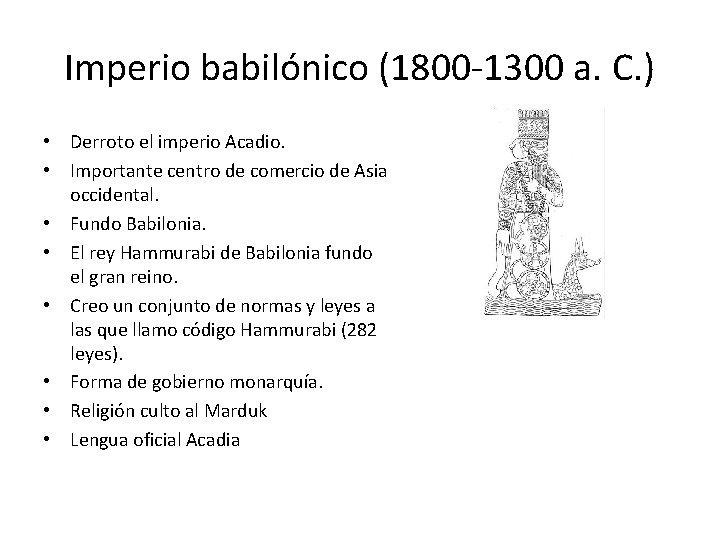 Imperio babilónico (1800 -1300 a. C. ) • Derroto el imperio Acadio. • Importante