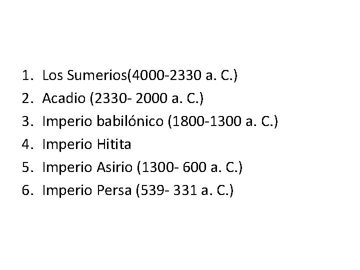 1. 2. 3. 4. 5. 6. Los Sumerios(4000 -2330 a. C. ) Acadio (2330