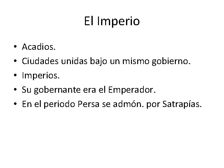 El Imperio • • • Acadios. Ciudades unidas bajo un mismo gobierno. Imperios. Su