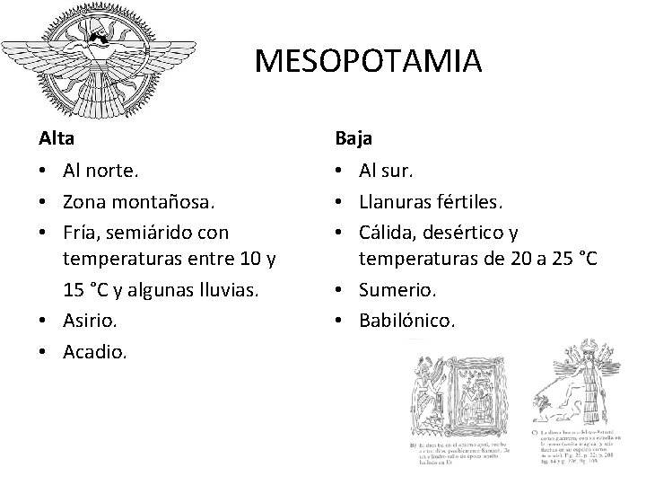 MESOPOTAMIA Alta Baja • Al norte. • Zona montañosa. • Fría, semiárido con temperaturas