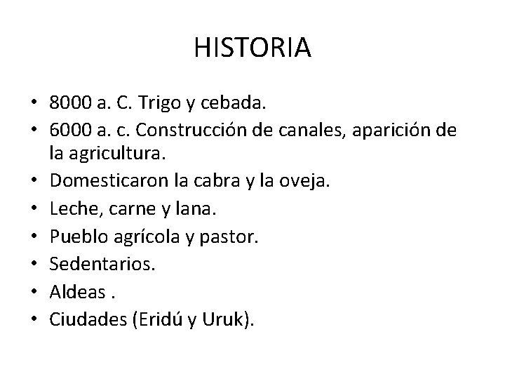 HISTORIA • 8000 a. C. Trigo y cebada. • 6000 a. c. Construcción de