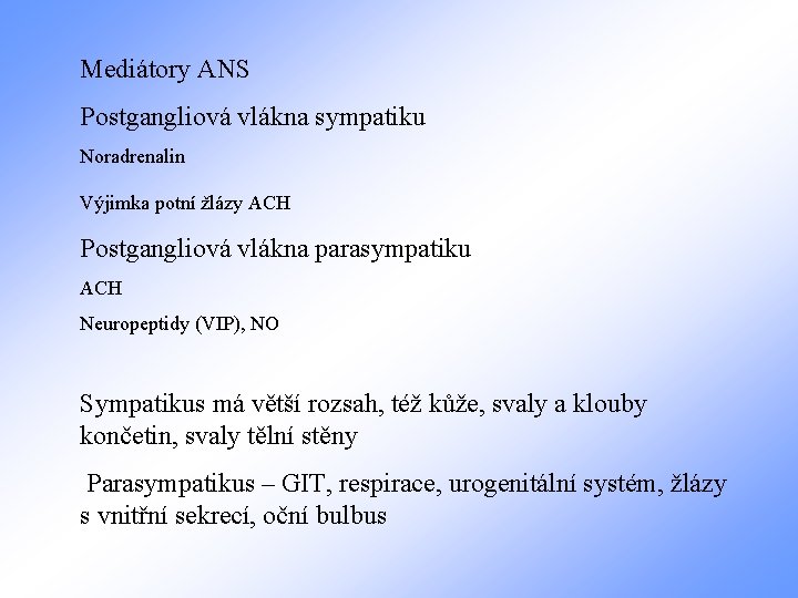 Mediátory ANS Postgangliová vlákna sympatiku Noradrenalin Výjimka potní žlázy ACH Postgangliová vlákna parasympatiku ACH