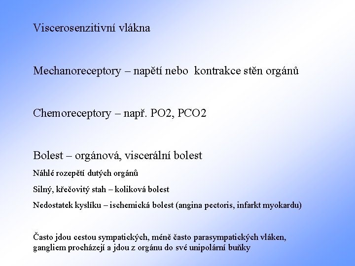 Viscerosenzitivní vlákna Mechanoreceptory – napětí nebo kontrakce stěn orgánů Chemoreceptory – např. PO 2,