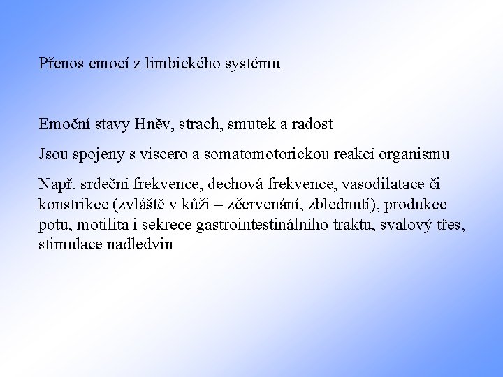 Přenos emocí z limbického systému Emoční stavy Hněv, strach, smutek a radost Jsou spojeny