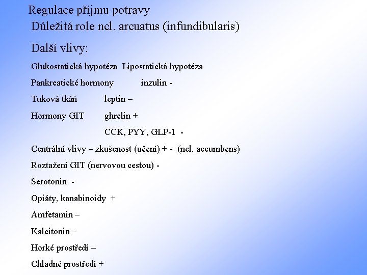 Regulace příjmu potravy Důležitá role ncl. arcuatus (infundibularis) Další vlivy: Glukostatická hypotéza Lipostatická hypotéza