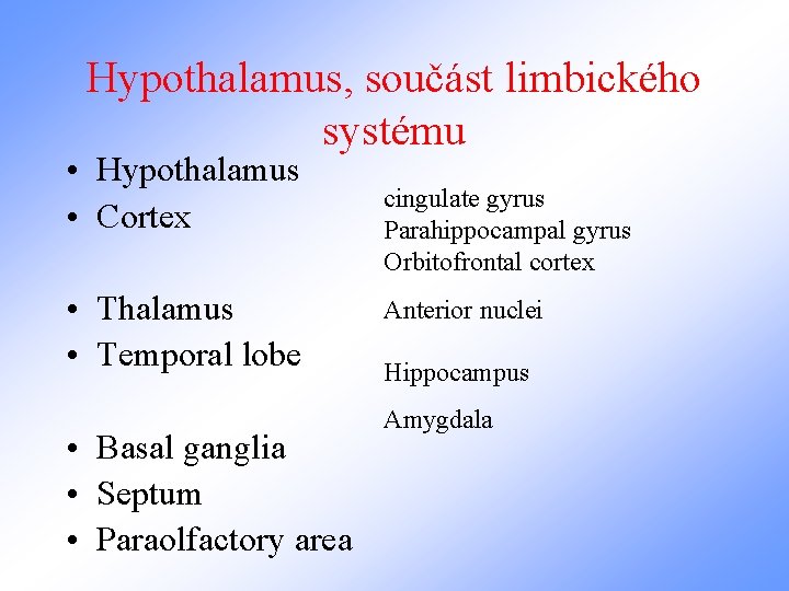 Hypothalamus, součást limbického systému • Hypothalamus • Cortex • Thalamus • Temporal lobe •