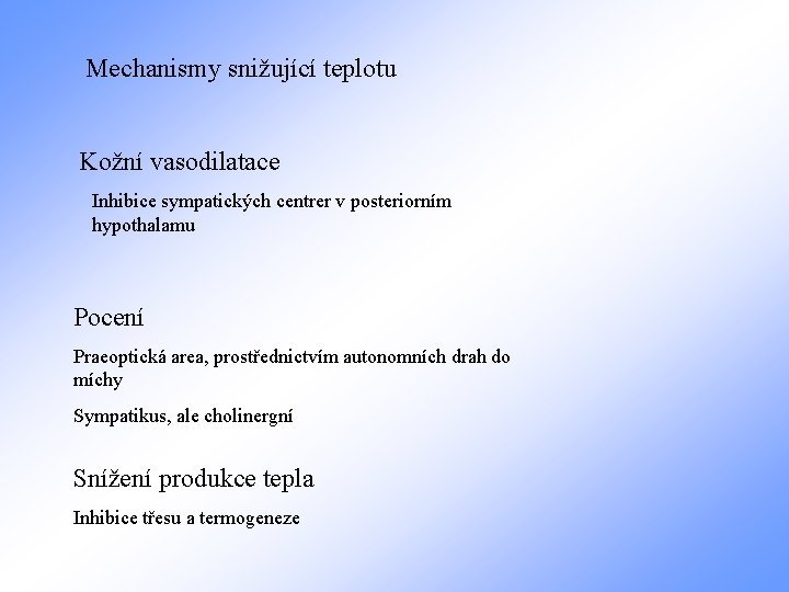 Mechanismy snižující teplotu Kožní vasodilatace Inhibice sympatických centrer v posteriorním hypothalamu Pocení Praeoptická area,