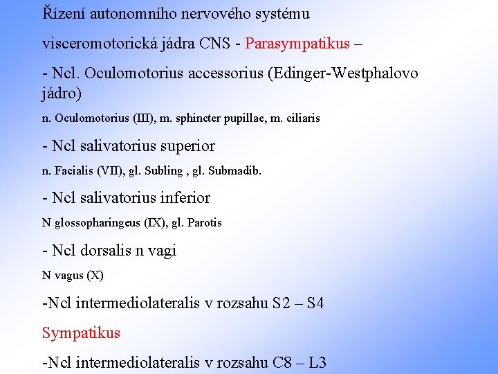 Řízení autonomního nervového systému visceromotorická jádra CNS - Parasympatikus – - Ncl. Oculomotorius accessorius