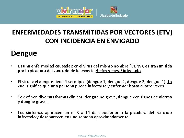 ENFERMEDADES TRANSMITIDAS POR VECTORES (ETV) CON INCIDENCIA EN ENVIGADO Dengue • Es una enfermedad ENFERMEDADES TRANSMITIDAS POR VECTORES (ETV) CON INCIDENCIA EN ENVIGADO Dengue • Es una enfermedad