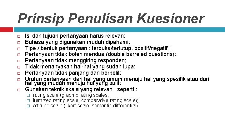 Prinsip Penulisan Kuesioner Isi dan tujuan pertanyaan harus relevan; Bahasa yang digunakan mudah dipahami;