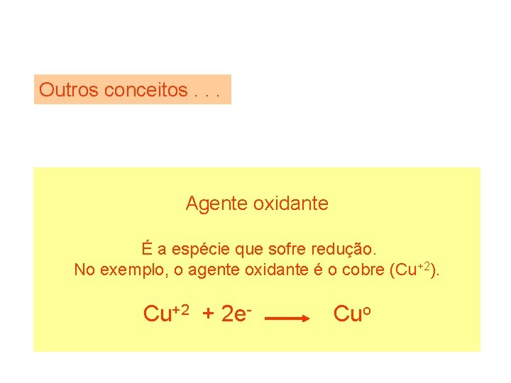 Outros conceitos. . . Agente oxidante É a espécie que sofre redução. No exemplo,