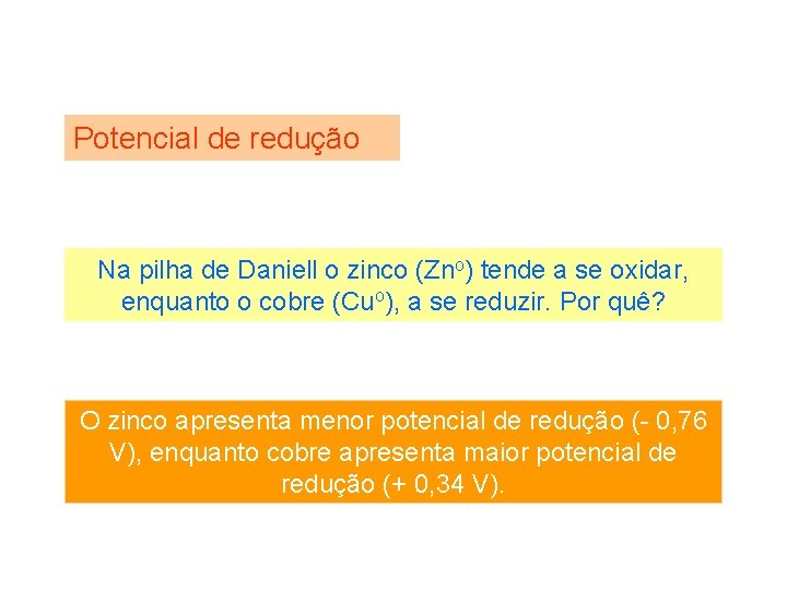 Potencial de redução Na pilha de Daniell o zinco (Zno) tende a se oxidar,