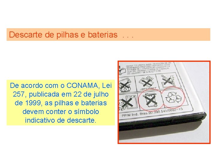 Descarte de pilhas e baterias. . . De acordo com o CONAMA, Lei 257,