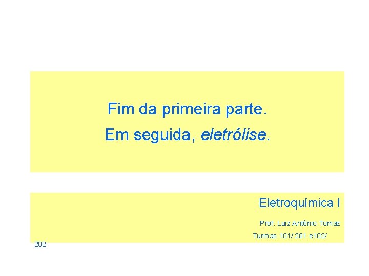 Fim da primeira parte. Em seguida, eletrólise. Eletroquímica I Prof. Luiz Antônio Tomaz Turmas