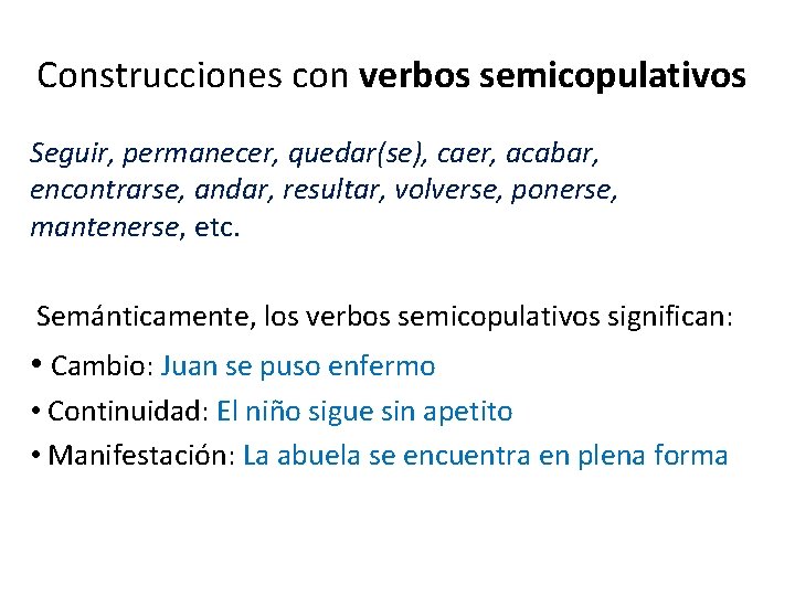 Construcciones con verbos semicopulativos Seguir, permanecer, quedar(se), caer, acabar, encontrarse, andar, resultar, volverse, ponerse,