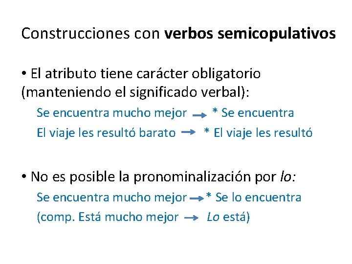Construcciones con verbos semicopulativos • El atributo tiene carácter obligatorio (manteniendo el significado verbal):