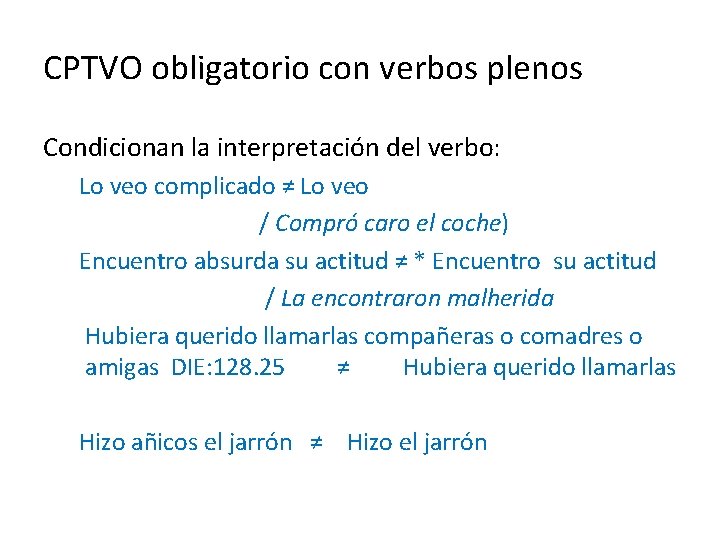 CPTVO obligatorio con verbos plenos Condicionan la interpretación del verbo: Lo veo complicado ≠