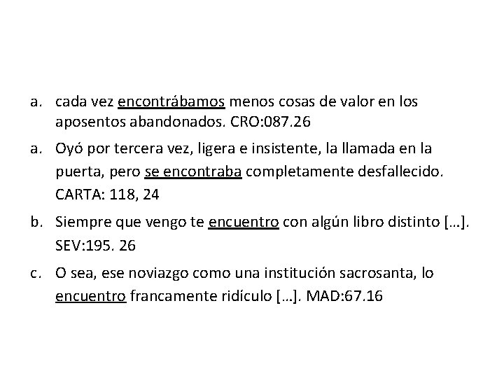 a. cada vez encontrábamos menos cosas de valor en los aposentos abandonados. CRO: 087.