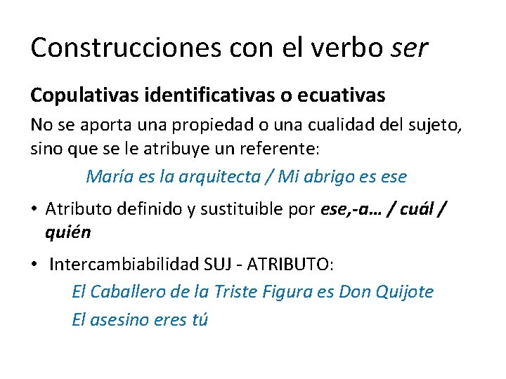 Construcciones con el verbo ser Copulativas identificativas o ecuativas No se aporta una propiedad