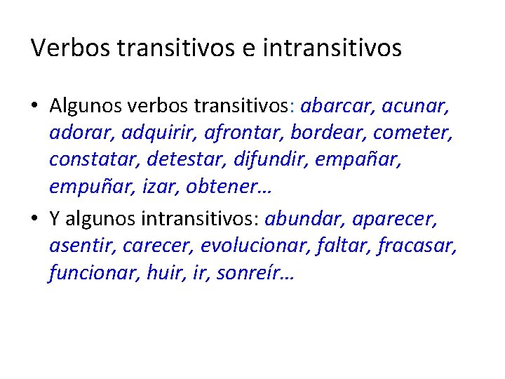 Verbos transitivos e intransitivos • Algunos verbos transitivos: abarcar, acunar, adorar, adquirir, afrontar, bordear,