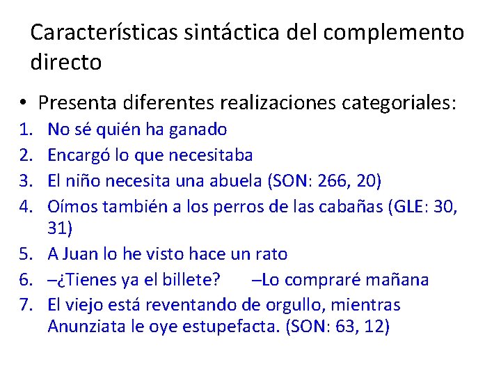Características sintáctica del complemento directo • Presenta diferentes realizaciones categoriales: 1. 2. 3. 4.