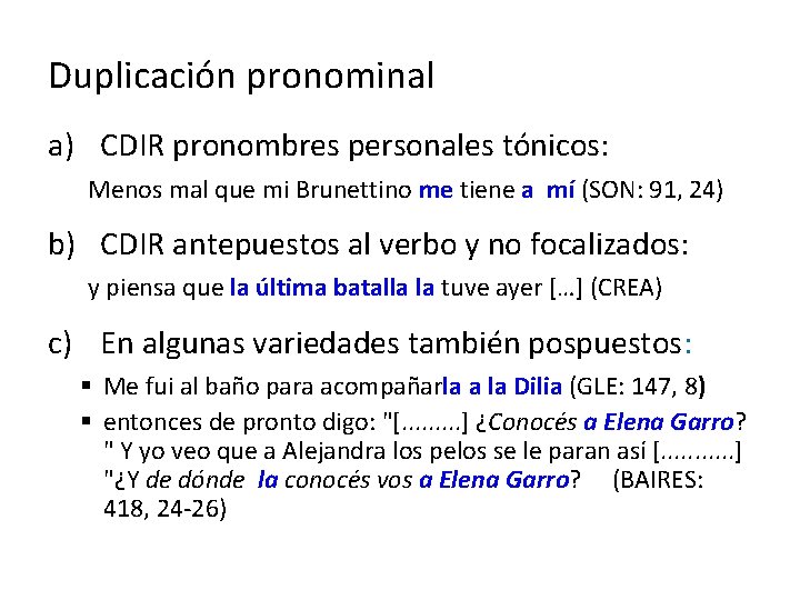 Duplicación pronominal a) CDIR pronombres personales tónicos: Menos mal que mi Brunettino me tiene