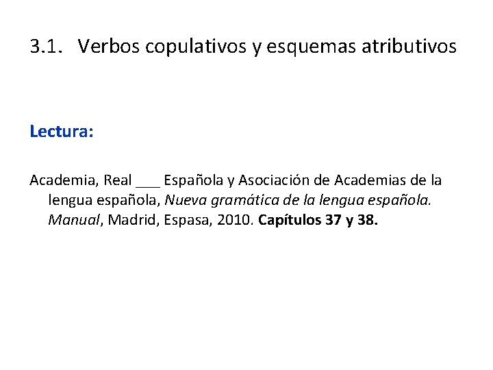 3. 1. Verbos copulativos y esquemas atributivos Lectura: Academia, Real ___ Española y Asociación