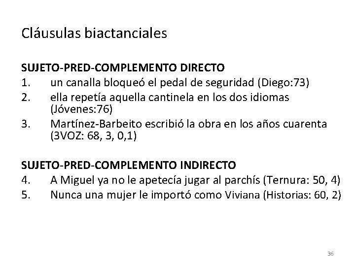 Cláusulas biactanciales SUJETO-PRED-COMPLEMENTO DIRECTO 1. un canalla bloqueó el pedal de seguridad (Diego: 73)