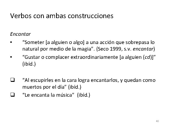 Verbos con ambas construcciones Encantar • “Someter [a alguien o algo] a una acción