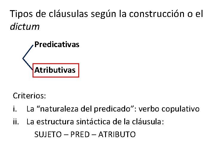 Tipos de cláusulas según la construcción o el dictum Predicativas Atributivas Criterios: i. La