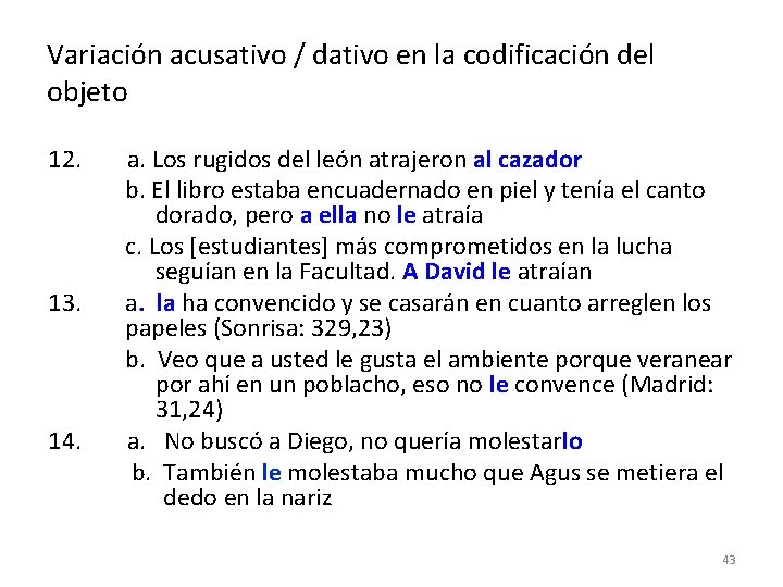 Variación acusativo / dativo en la codificación del objeto 12. 13. 14. a. Los