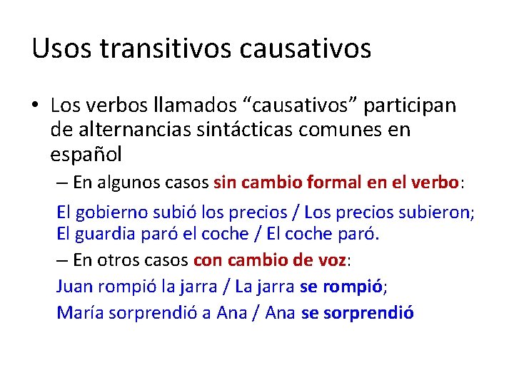 Usos transitivos causativos • Los verbos llamados “causativos” participan de alternancias sintácticas comunes en