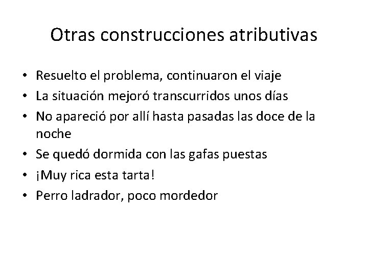 Otras construcciones atributivas • Resuelto el problema, continuaron el viaje • La situación mejoró