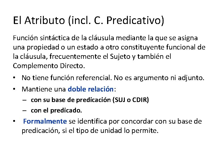 El Atributo (incl. C. Predicativo) Función sintáctica de la cláusula mediante la que se