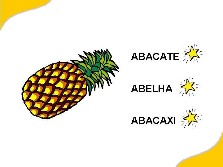 ABACATE ABELHA ABACAXI 