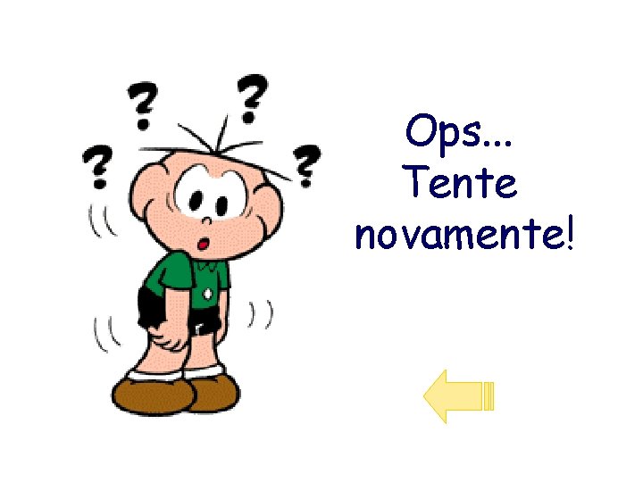 Ops. . . Tente novamente! 