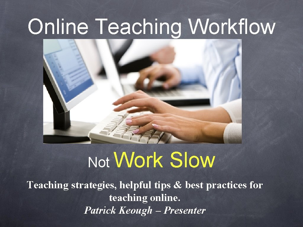 Online Teaching Workflow Not Work Slow Teaching strategies, helpful tips & best practices for