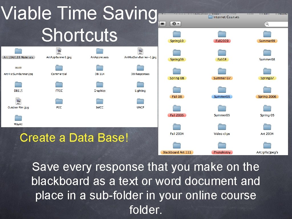 Viable Time Saving Shortcuts Create a Data Base! Save every response that you make