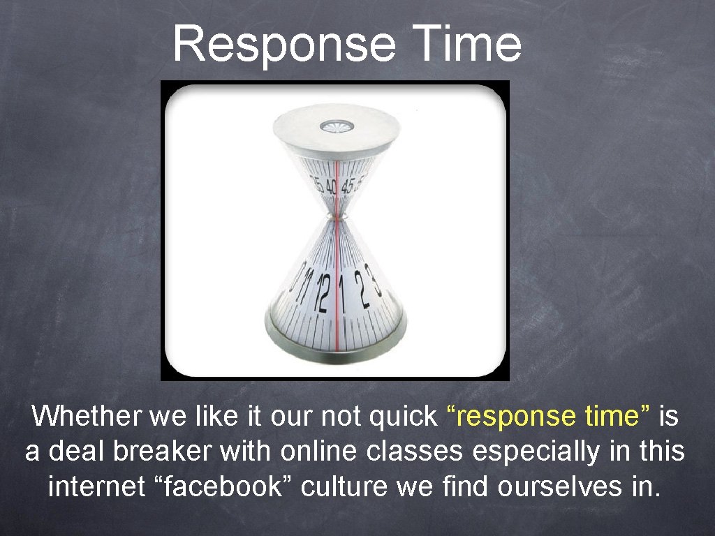 Response Time Whether we like it our not quick “response time” is a deal