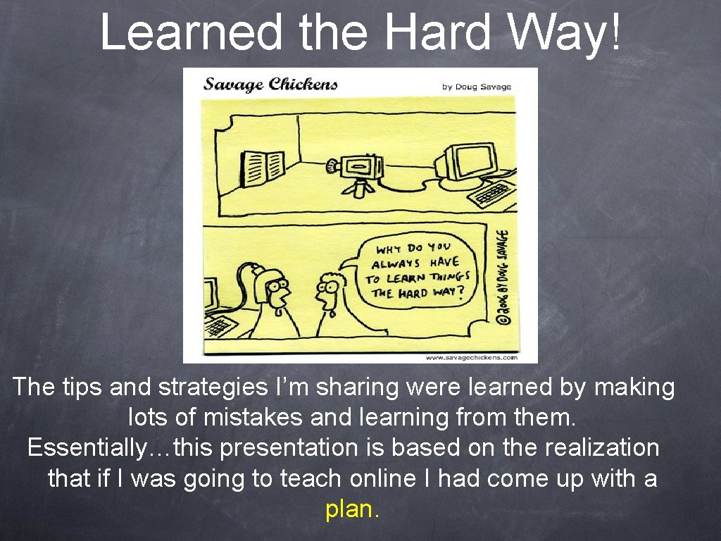 Learned the Hard Way! The tips and strategies I’m sharing were learned by making