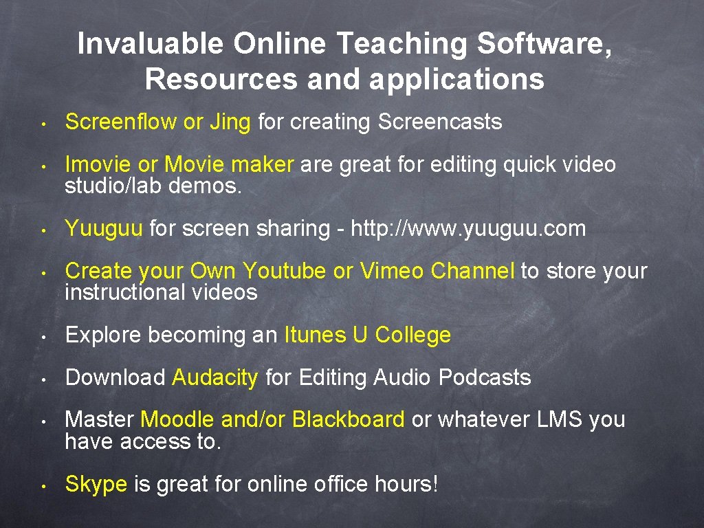 Invaluable Online Teaching Software, Resources and applications • Screenflow or Jing for creating Screencasts